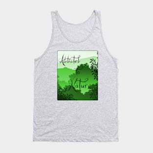 Addicted to nature Tank Top